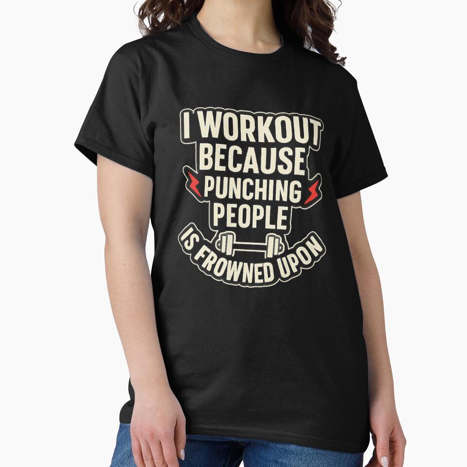 I Workout Because Punching People Is Frowned Upon by TeesNtotes