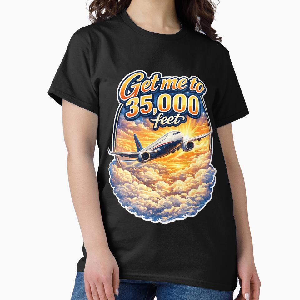 Get me to 35,000 feet Flying by MaryJo's Funny T Shirts