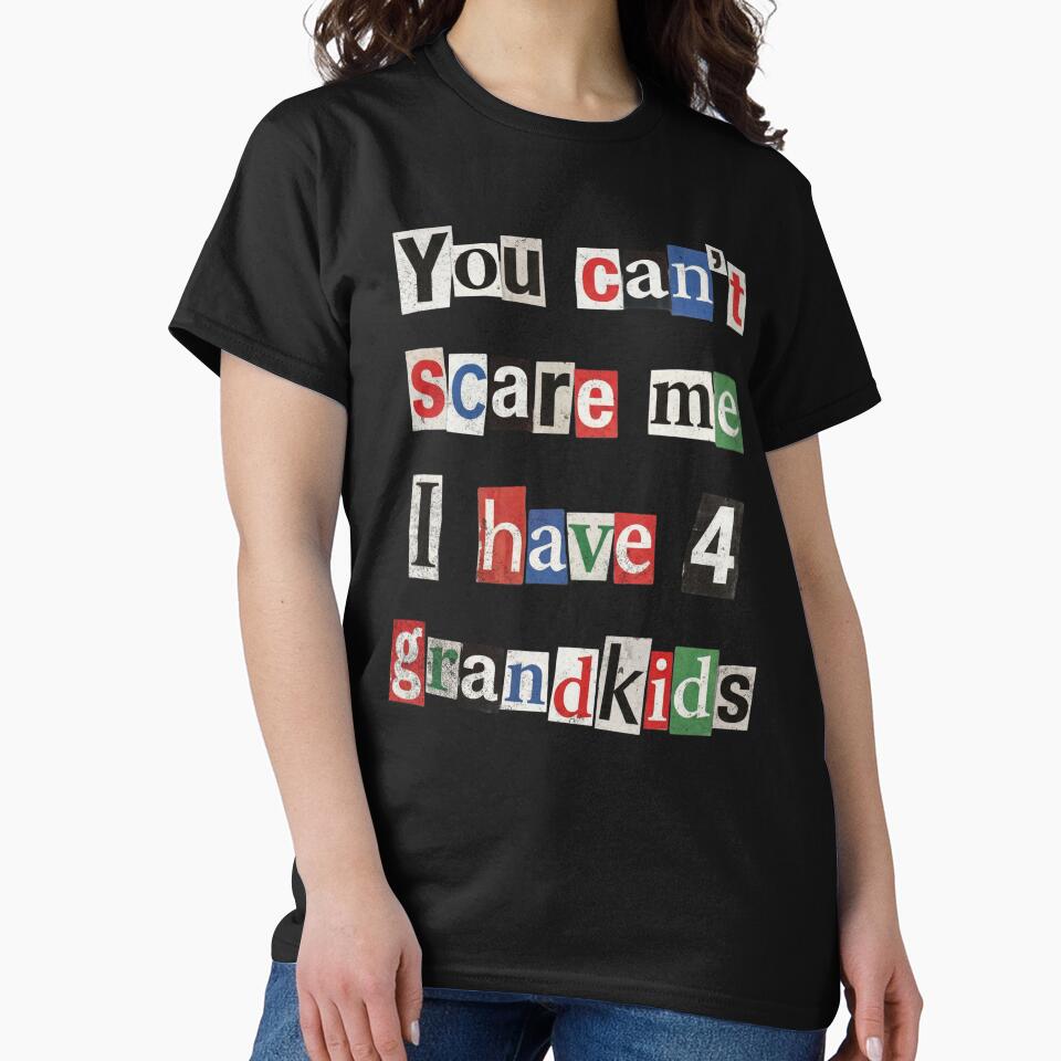 You Can't Scare Me I Have 4 Grandkids Humor by d247