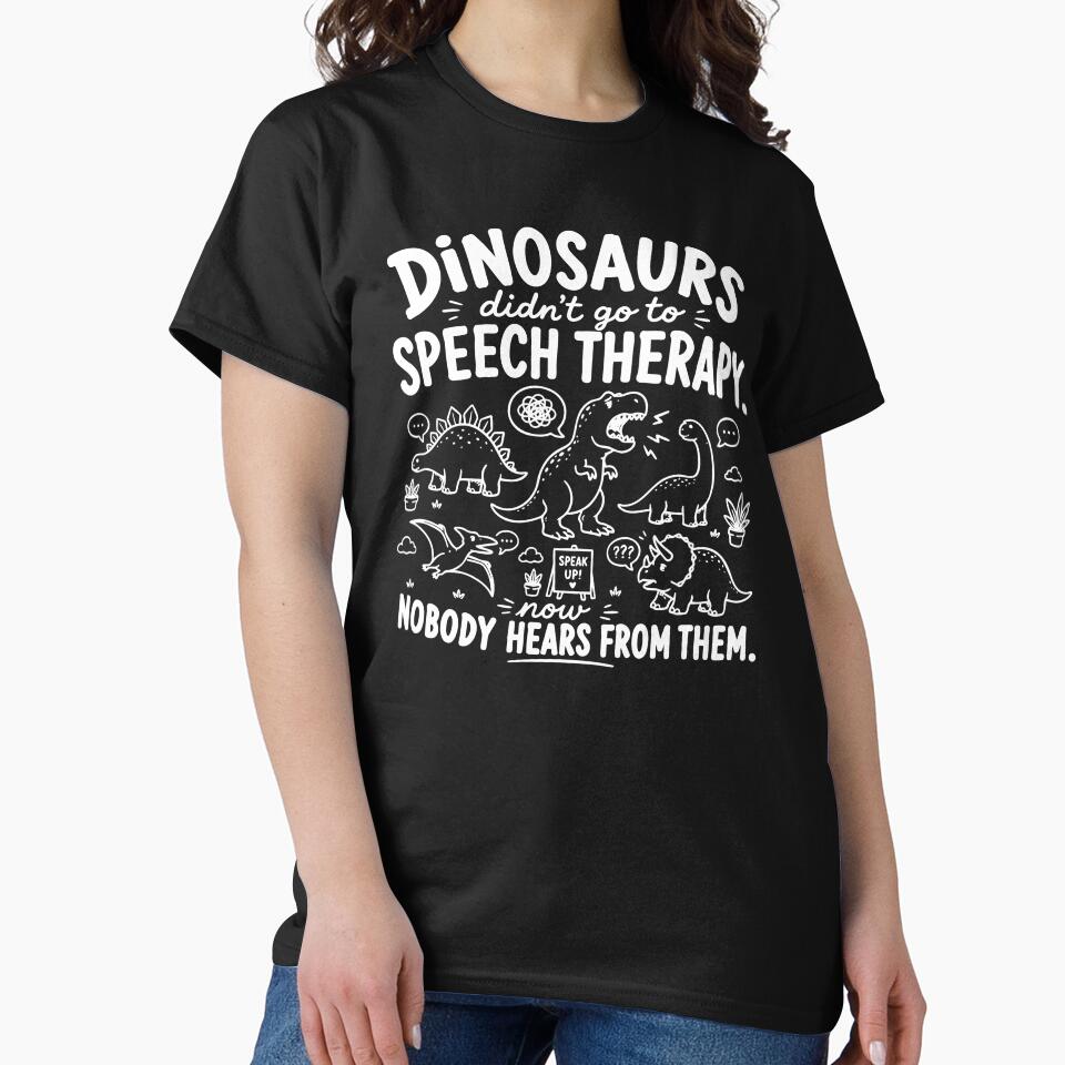 Dinosaurs Didn't Go To Speech Therapy by Rucrative5698