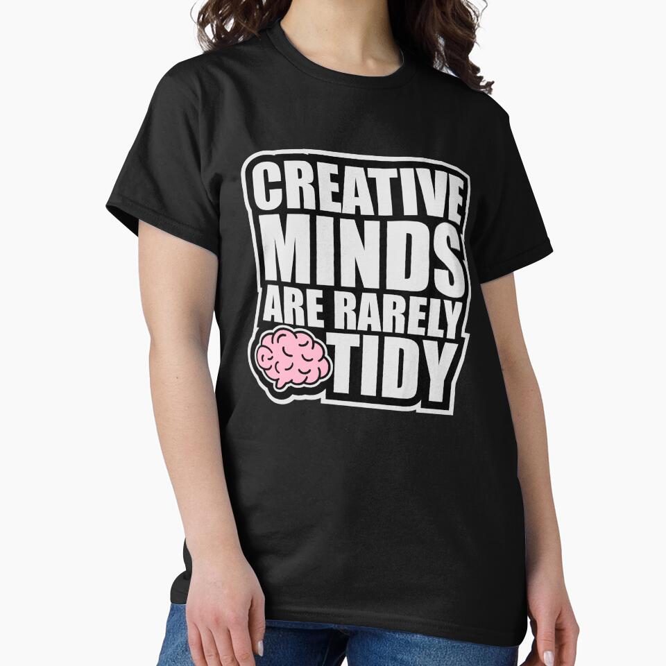 Creative Minds Are Rarely Tidy Funny Relatable Quote by shirt-o-mat