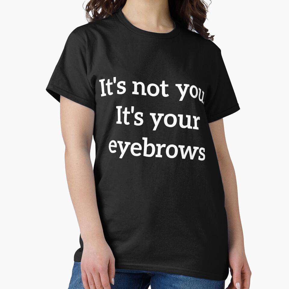 It's not you. It's your eyebrows rude quote by RedYolk