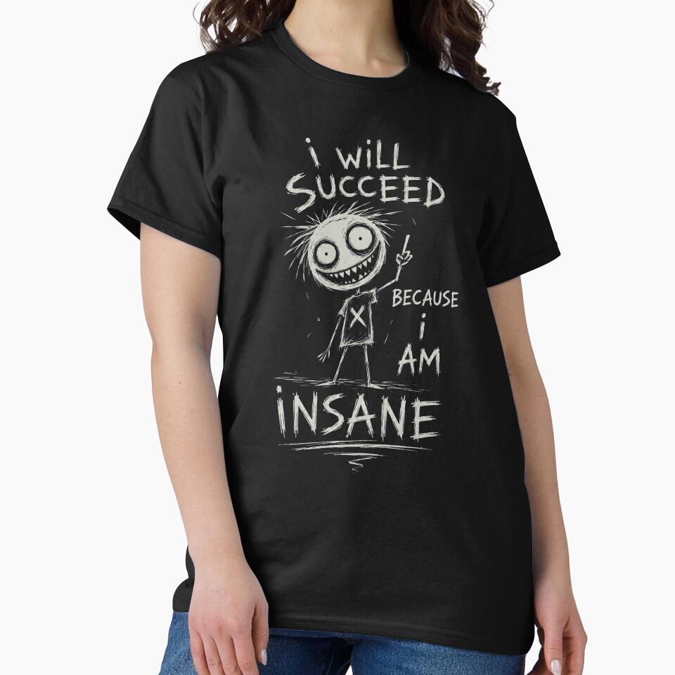 I Will Succeed Because I Am Insane by ByDanielDesigns