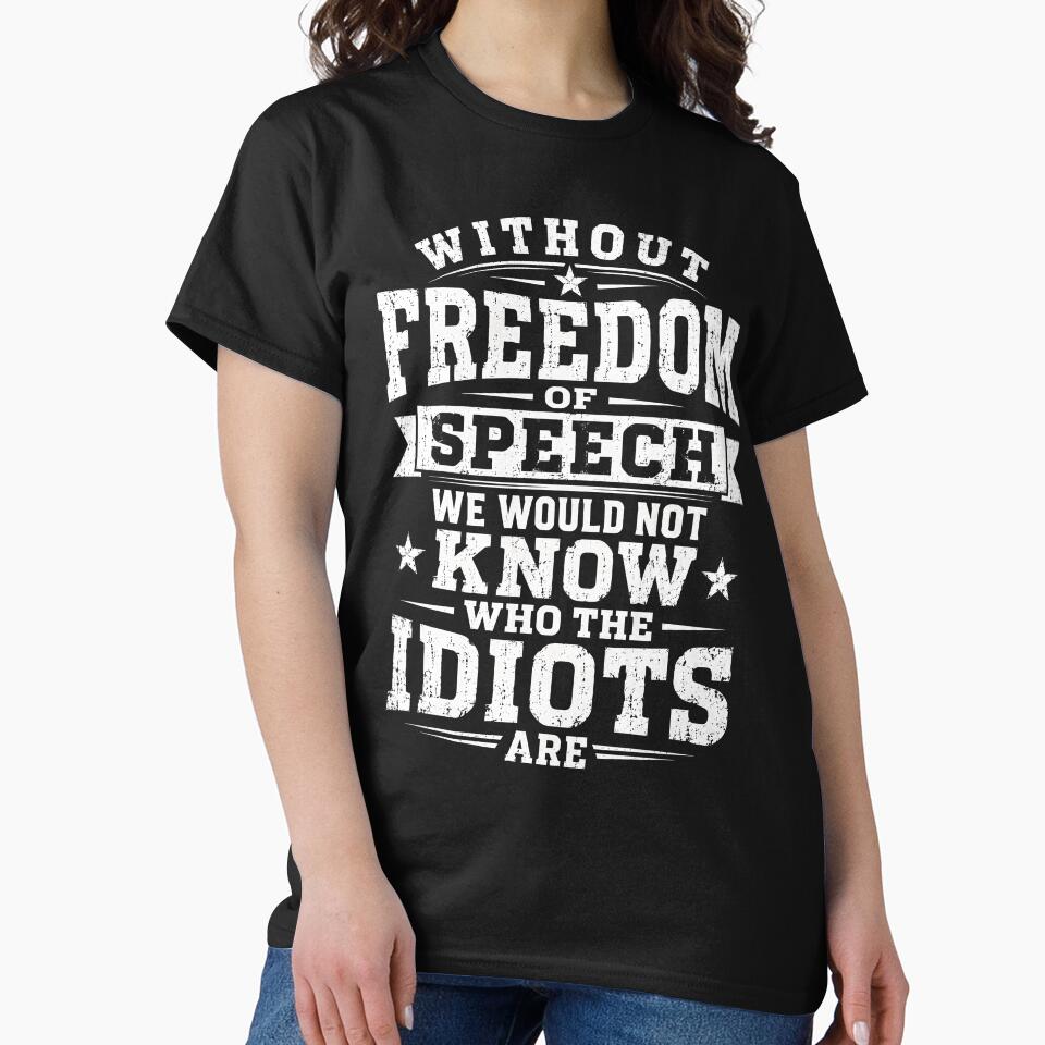 Without Freedom of Speech We Would Not Know Who the Idiots Are Funny Typography T-Shirt by ArcaneArtistry