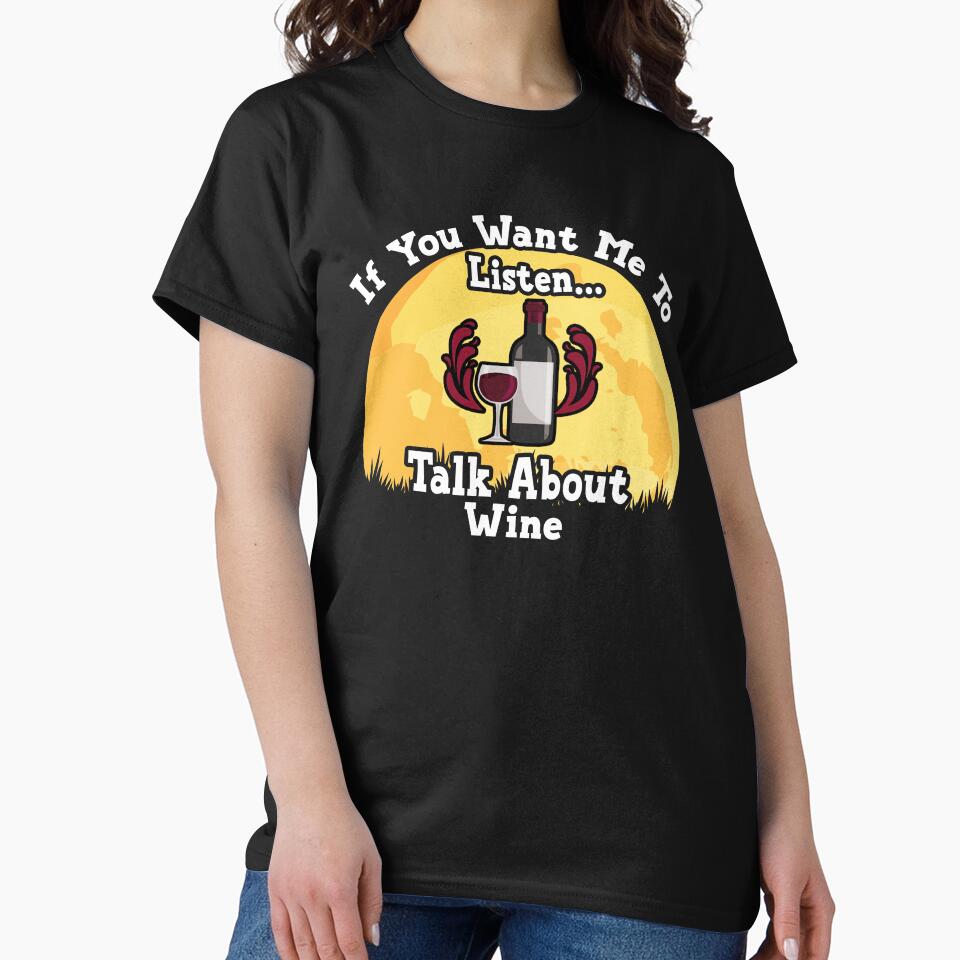 If You Want Me To Listen... Talk About Wine Funny illustration vintage by KO-Design