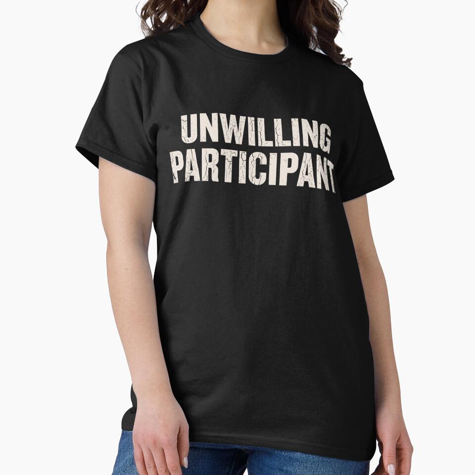 Unwilling Participant Funny Sarcastic Quote by VibeWear2026