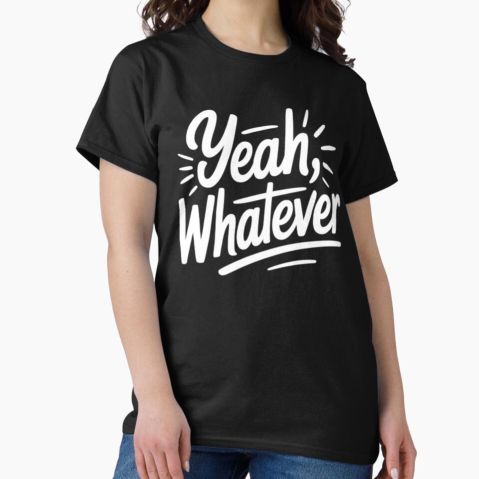 Yeah Whatever Funny Sarcastic Saying Gift by Say It With Ink