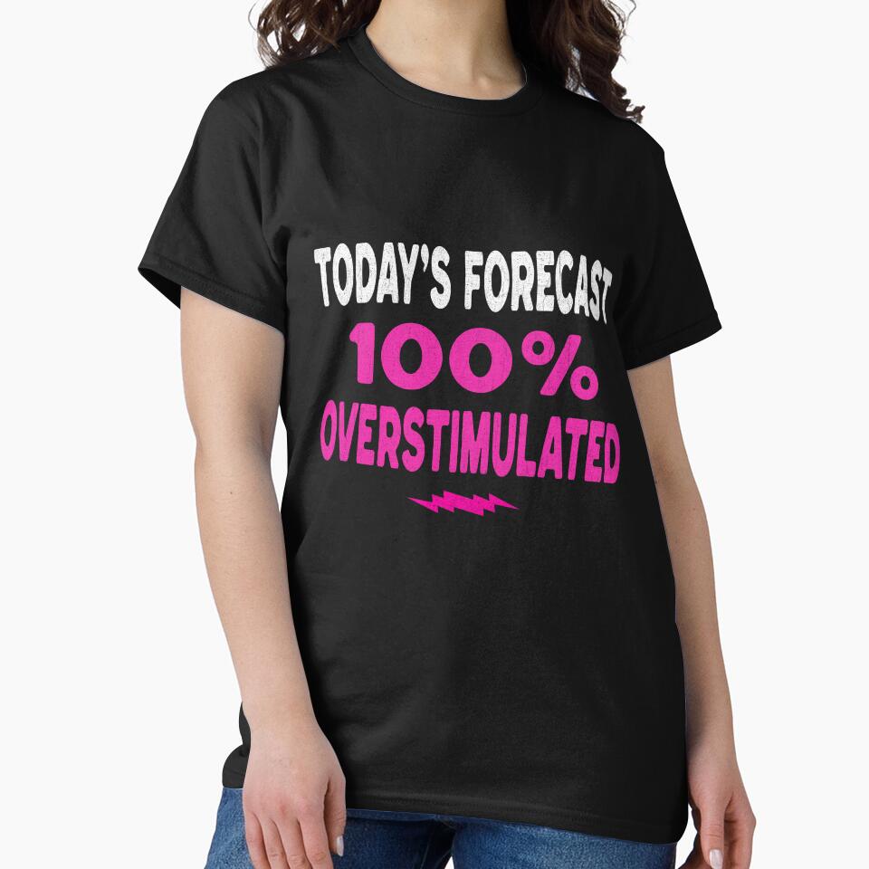 Today's Forecast 100% Overstimulated – Funny Sarcastic Saying by Tired Mom Club Co