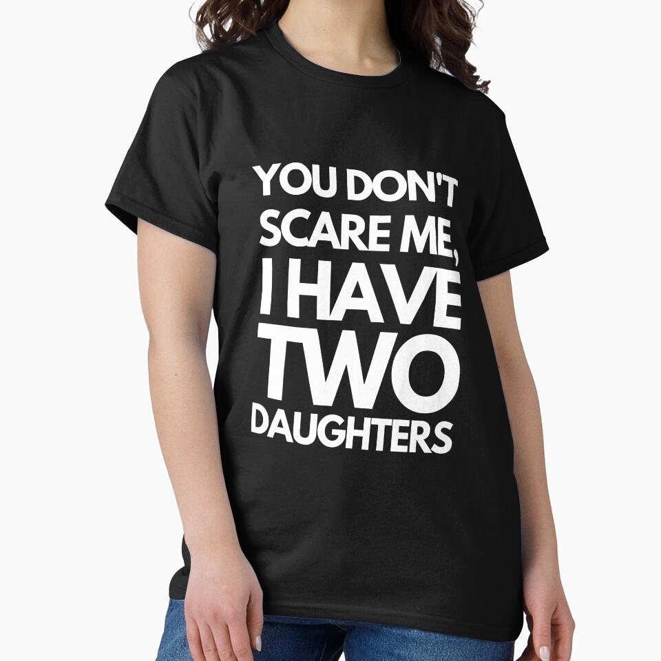 You Don't Scare Me I Have Two Daughters by joetrade