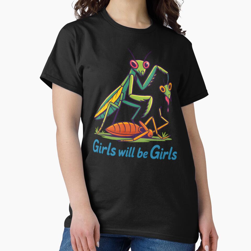 Girls Will Be Girls - Funny Praying Mantis Biology Humor by VibeWear2026