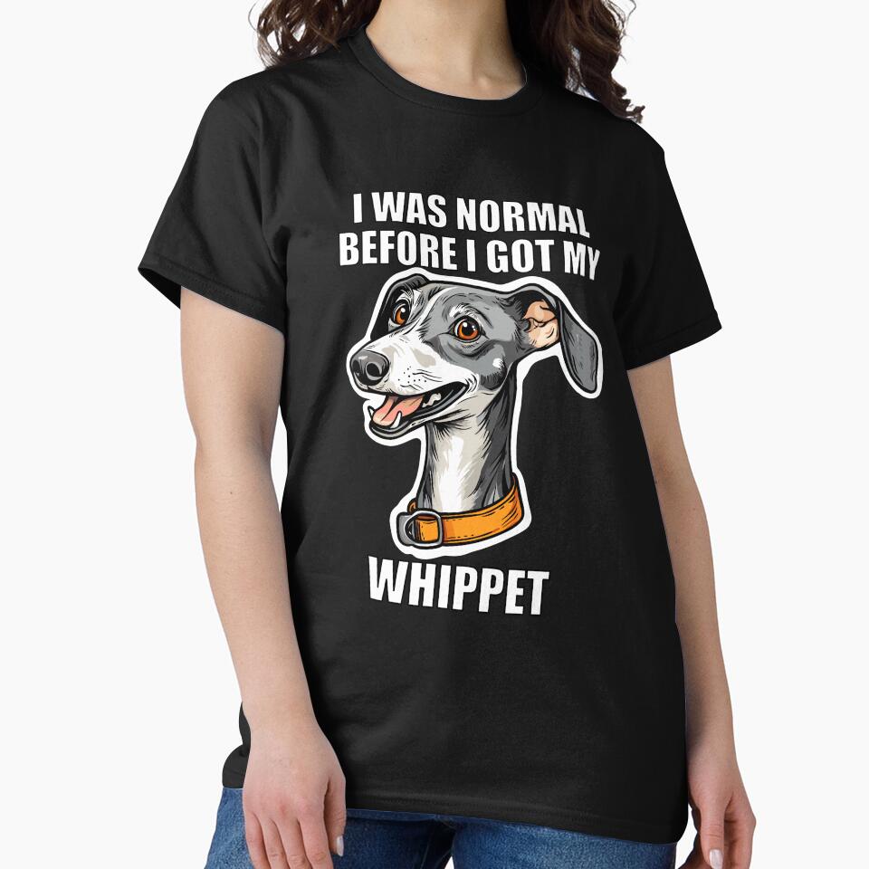 I Was Normal Before I Got My Whippet by Proteinmalac