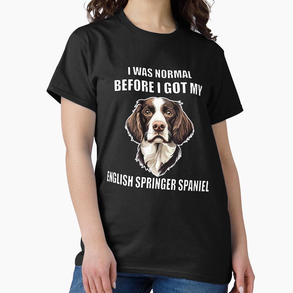 I Was Normal Before I Got My English Springer Spaniel by Proteinmalac