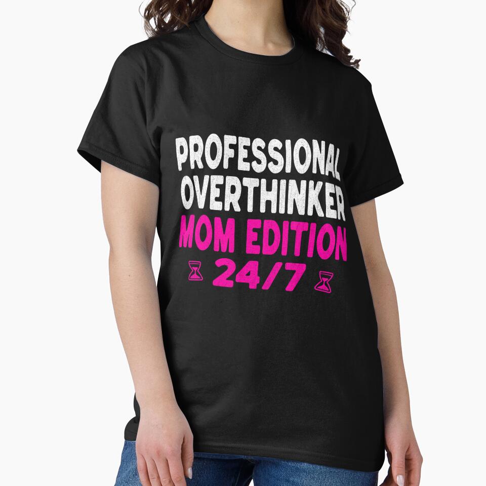 Professional Overthinker Mom Edition 24/7 Shirt - Funny Anxiety Mom Gift by Tired Mom Club Co