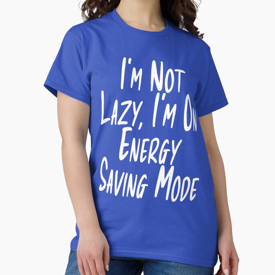I'm Not Lazy I'm On Energy Saving Mode Funny Typography by Tataw007