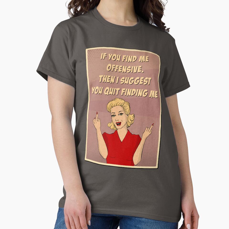 If You Find Me Offensive Then I Suggest Quit Finding Me by MagicEyesOnly