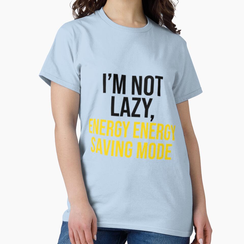 I'm Not Lazy Energy Saving Mode Funny Remote Work by MZAgency