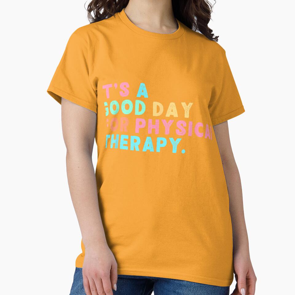 A Good Day for Physical Therapy PT PTA Physical Therapist T-Shirt by gidget-gadget