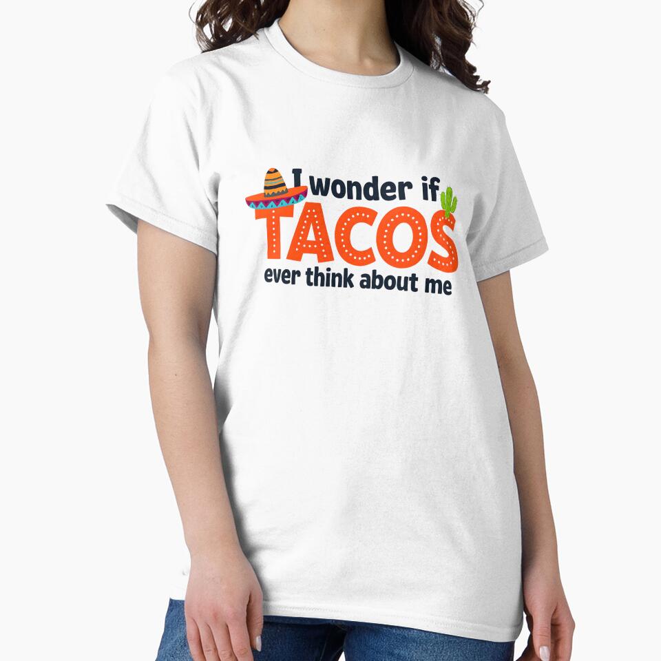 I wonder if TACOS ever think about me. by scooterbaby