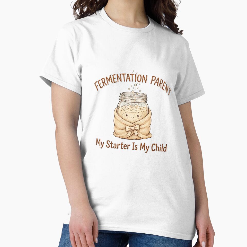 Fermentation Parent My Sourdough Starter Is My Child Cute Bread Baking Art by TauqeerArts