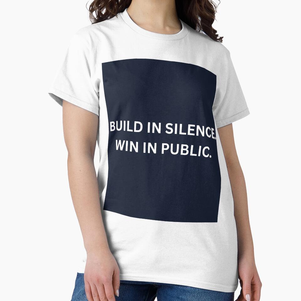 Build In Silence Win In Public Shirt by HunchoSystems