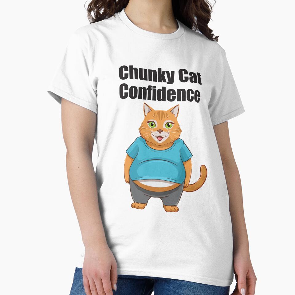 Chunky Cat Confidence Funny Quote Positive Vibes by SvetsShirts