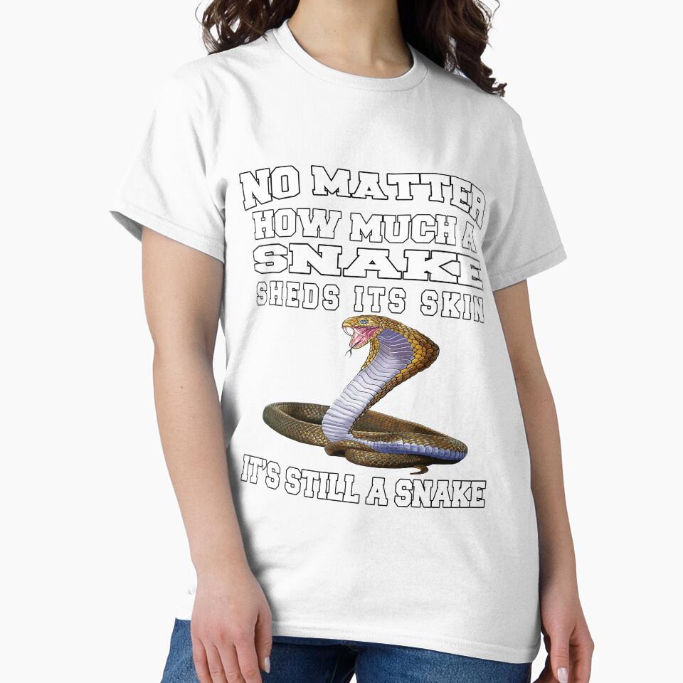 Funny Sarcastic Saying No Matter How Much A Snake Sheds Its Skin by fantasticdesign