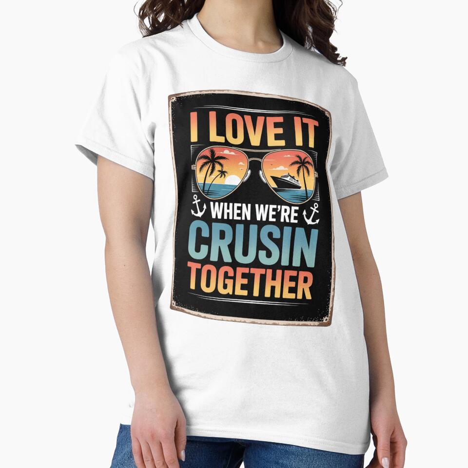 I Love It When We’re Crusin Together Retro Cruise Design by Gogetgiggles