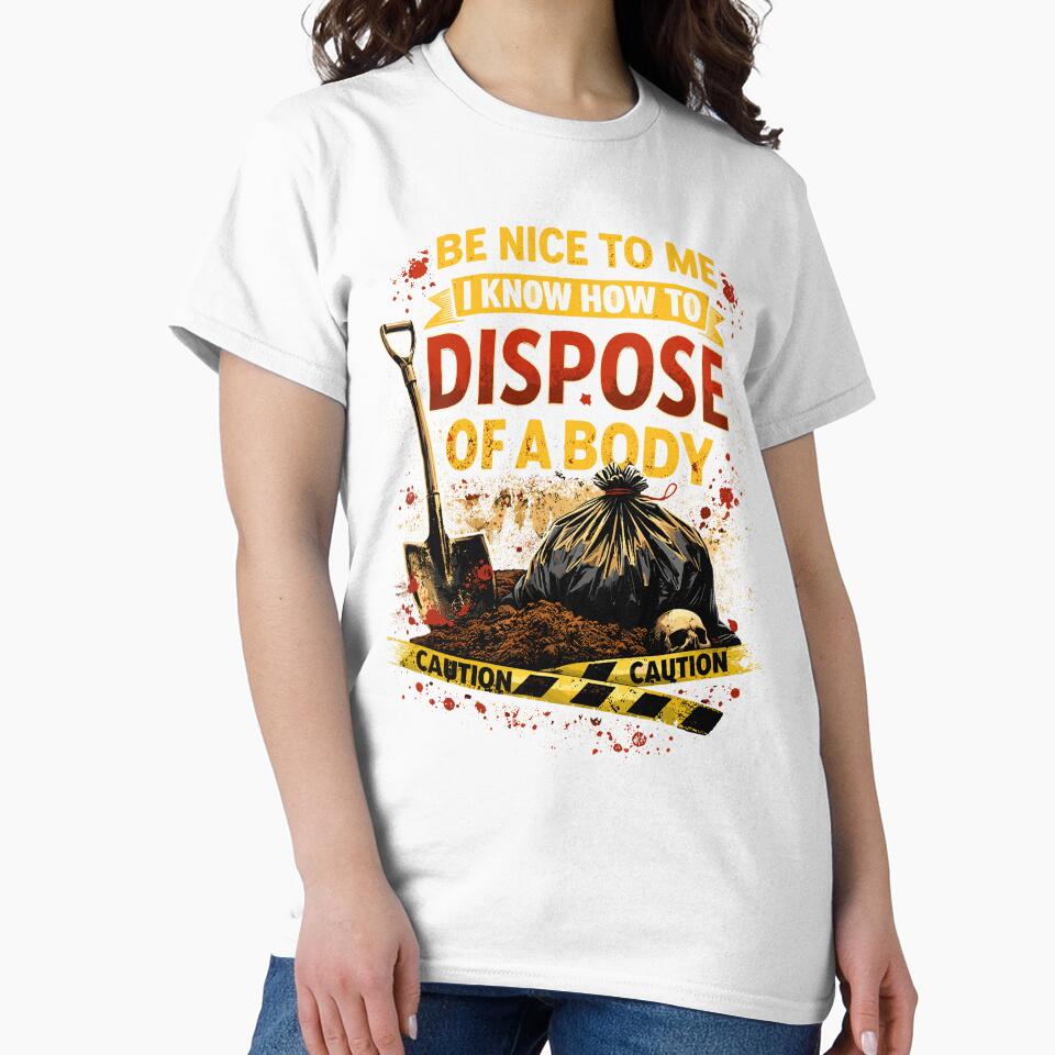 Be Nice to Me I Know How to Dispose Body by wrestletoys