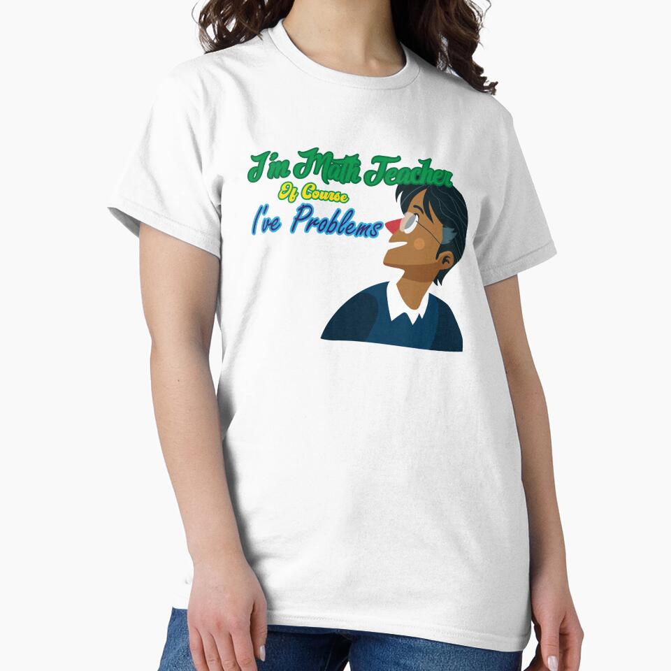 I am a math teacher of Course I have Problems ,Gift for Teacher by scanusha1979