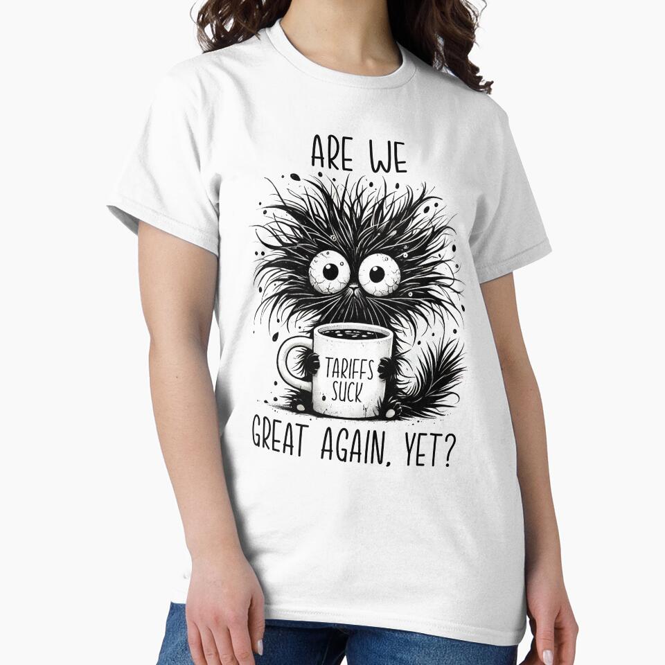 Are We Great Again Yet Tariffs Suck Political by CuteGiftsforHer