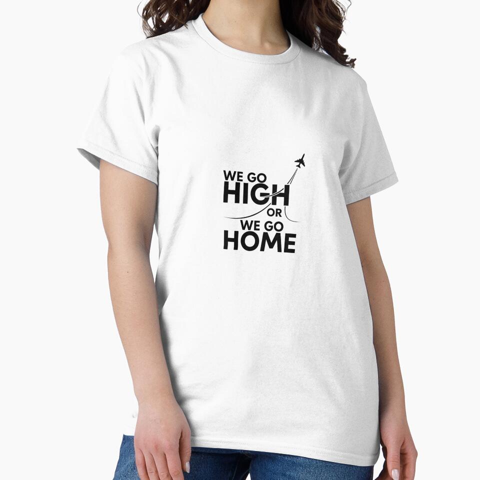 Pilot Life Motivation – We Go High or We Go Home Design by Aviator’s Gallery