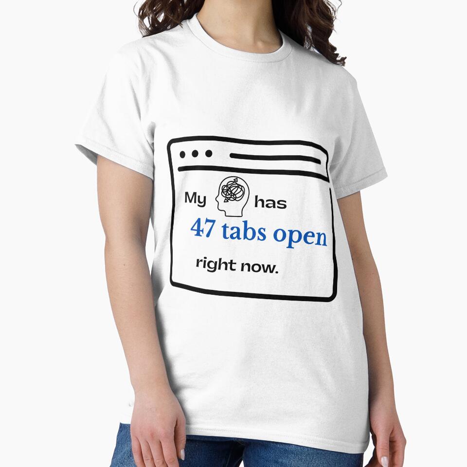 My Brain Has 47 Tabs Open Right Now Funny ADHD Neurodivergent Gift by HexTheAlgorithm