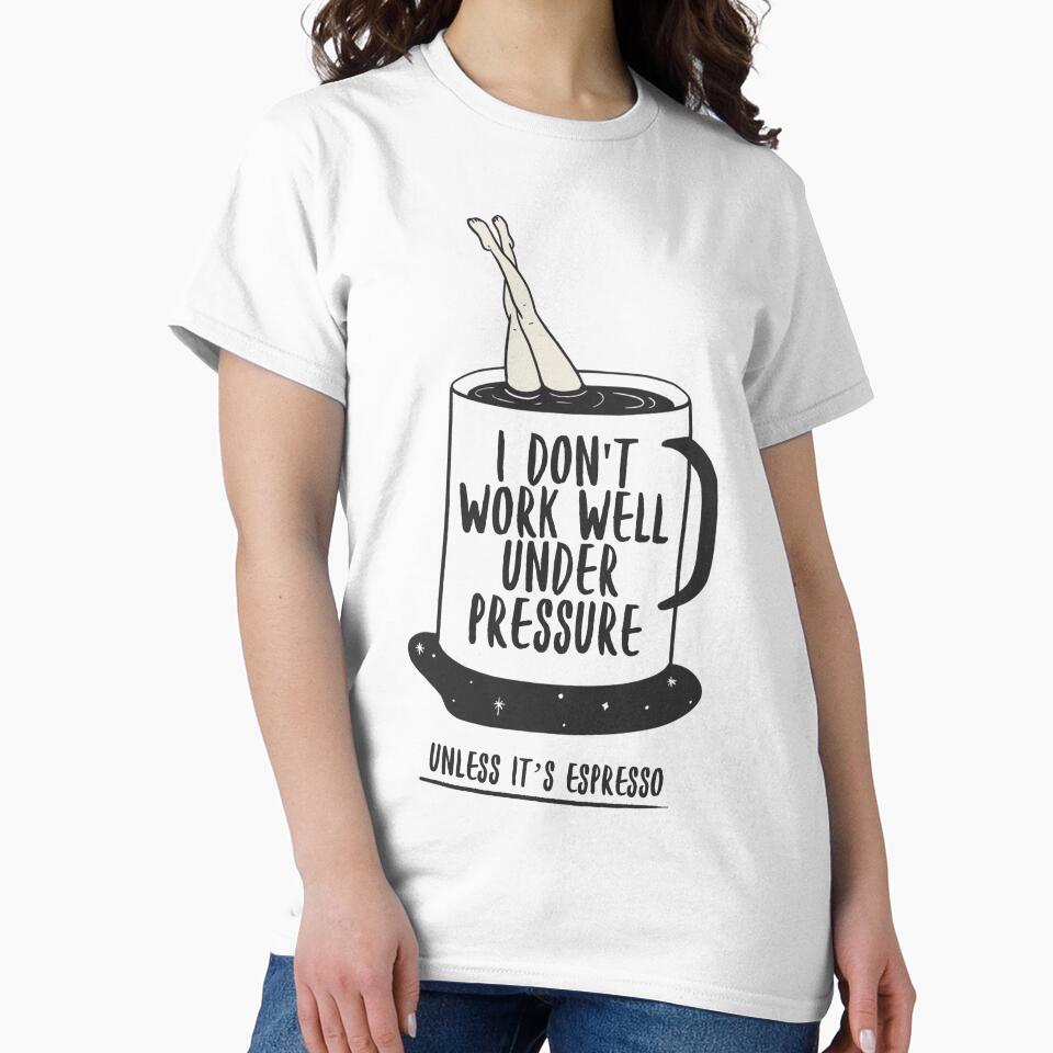 I Don’t Work Well Under Pressure (Unless It’s Espresso) – Coffee Lover by Honominu
