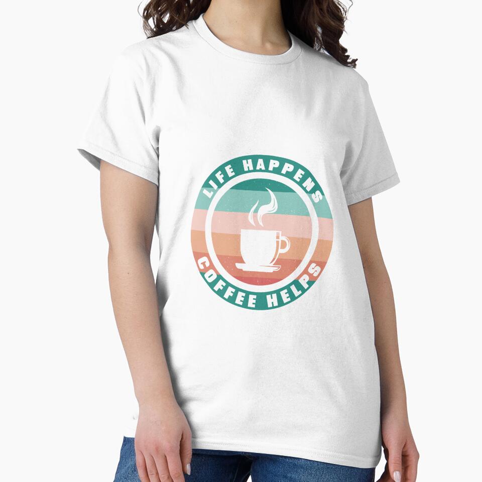 Life Happens - Coffee Helps by Shirtflyer