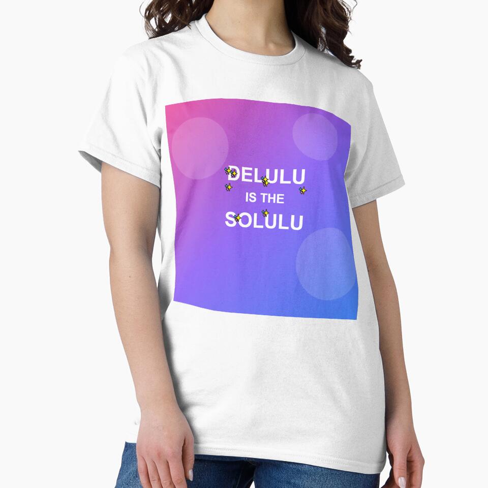 Delulu is the Solulu - Funny Gen Z TikTok Meme Slang by wr3ckski