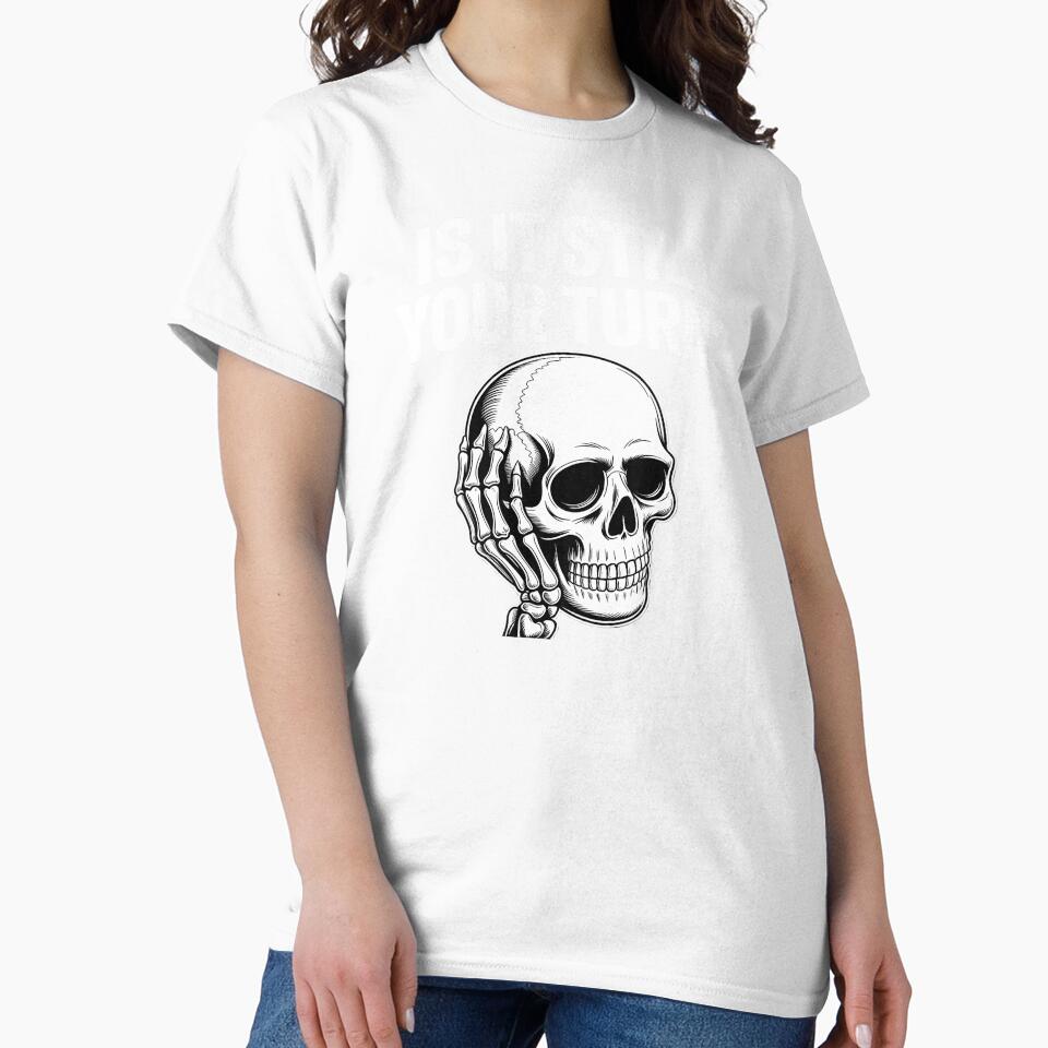 Is It Still Your Turn Funny Skeleton – Sarcastic Board Game Quote by Redgiant87x