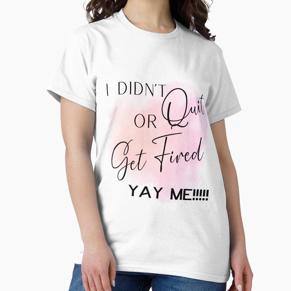I Didn't Quit or Get Fired - YAY ME!!!!! Funny Work Design by JenBoyte