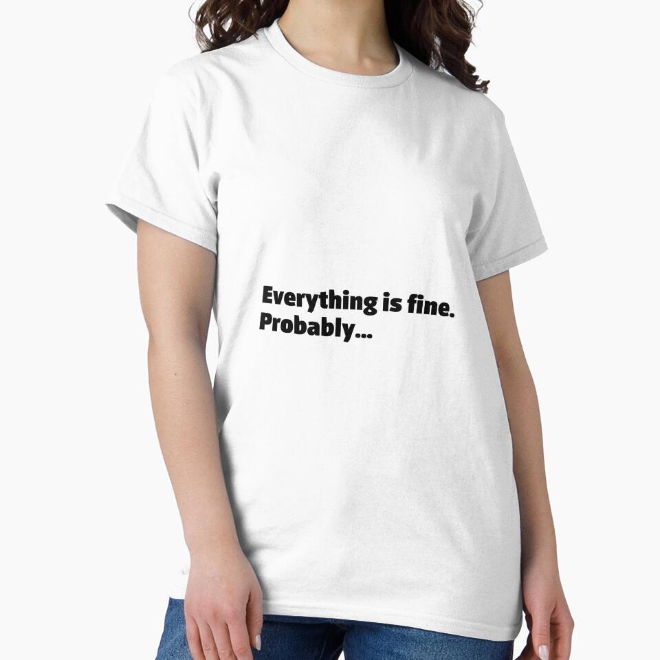 Everything is fine, probably. Funny relatable quote meme by InSpaceAstrid