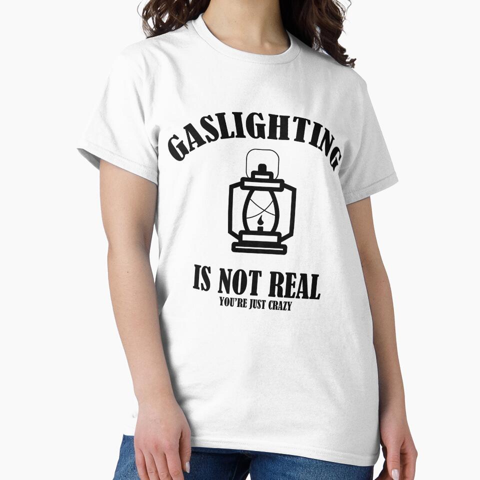 Gaslighting is not real you're just crazy by DESIGNNATS
