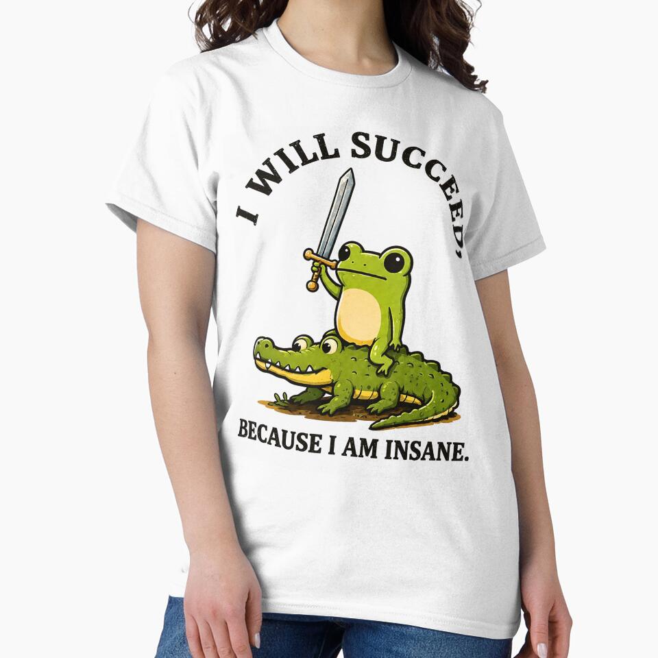 I Will Succeed Because I Am Insane Frog Riding Alligator Sword by Rahamkshop
