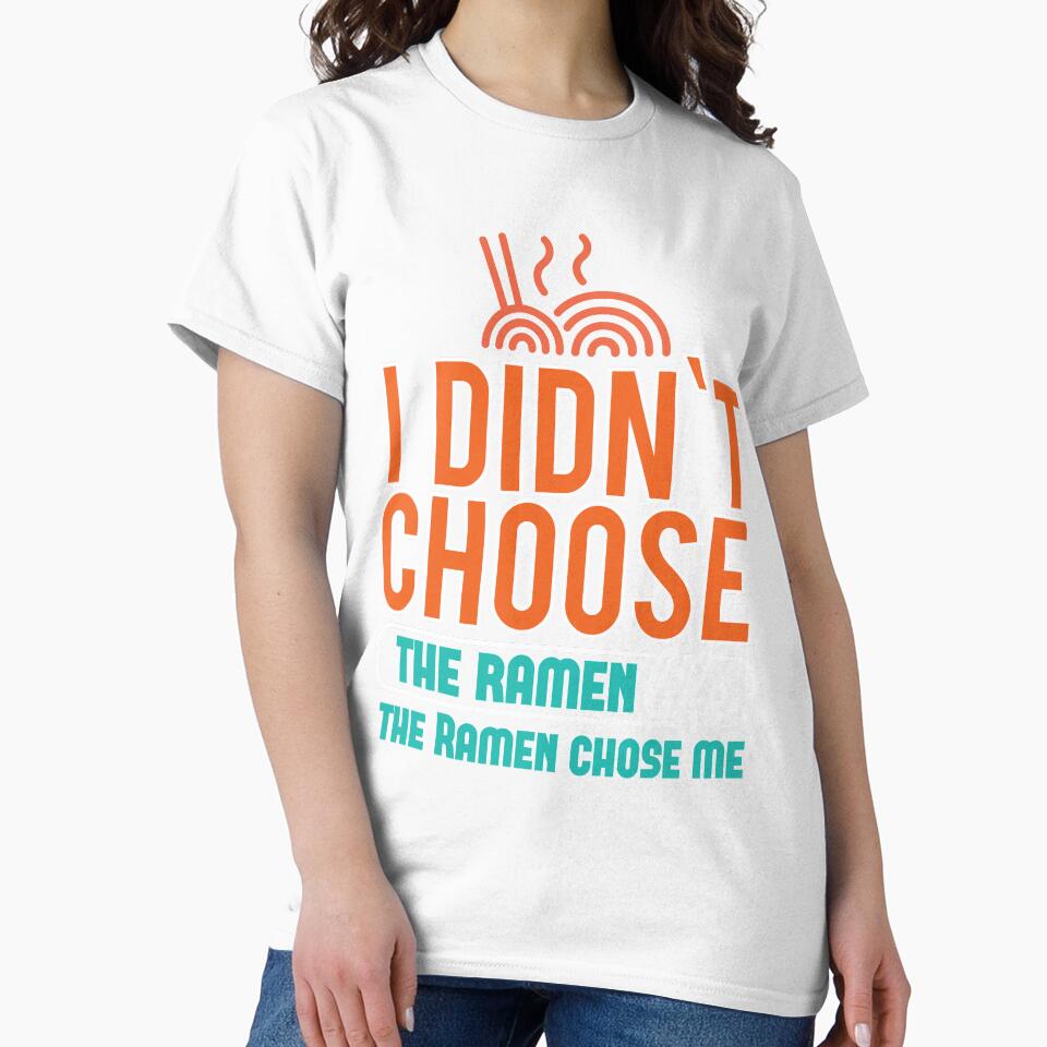 I Didnt choose the Ramen life the ramen chose me by Grinover