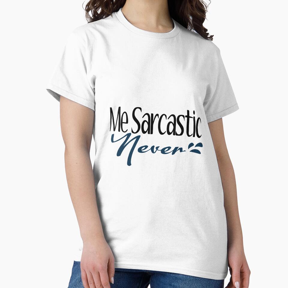 Me Sarcastic Never ! by SoftAsaGrap
