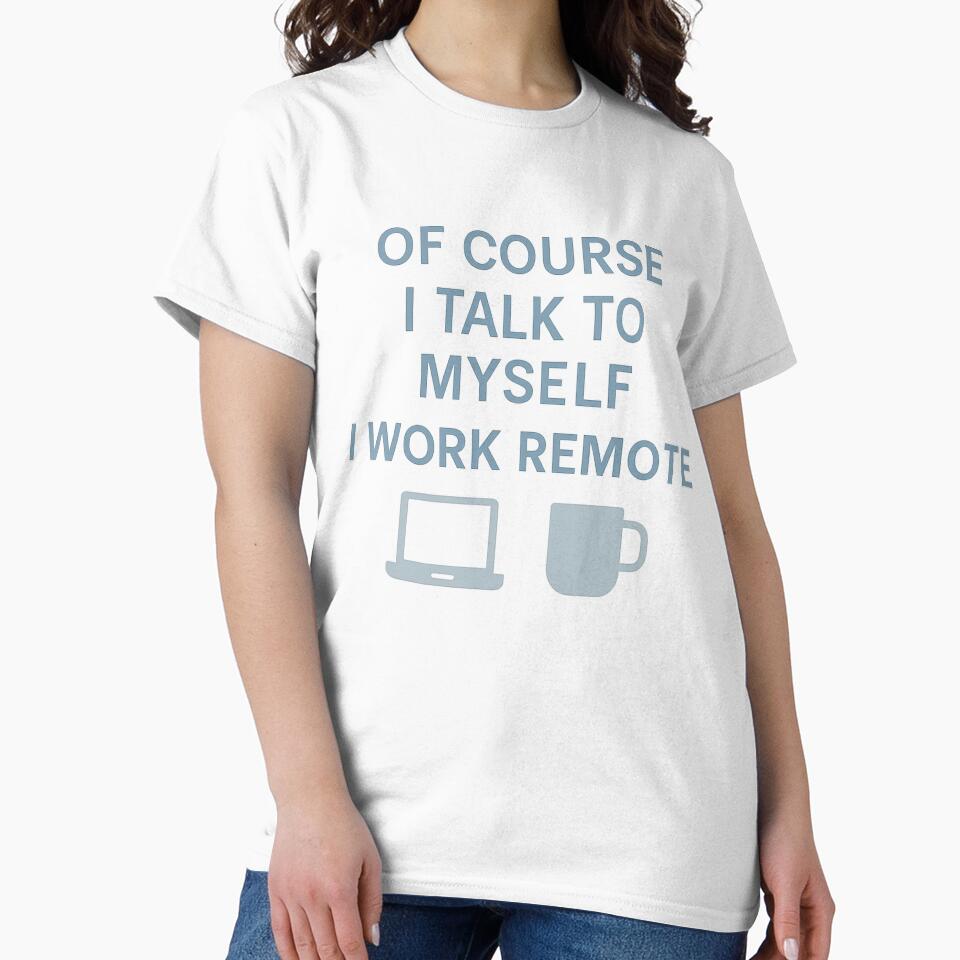 Funny Remote Work design - Of Course I Talk to Myself I Work Remote by LuxeGraphix