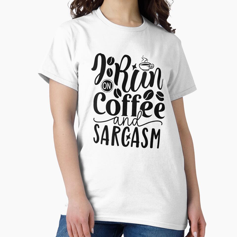 I Run On Coffee and Sarcasm by tellit24seven