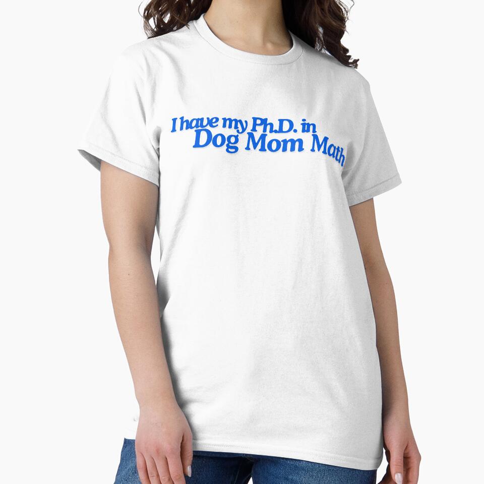 I Have My PhD in Dog Mom Math Design by yashiki