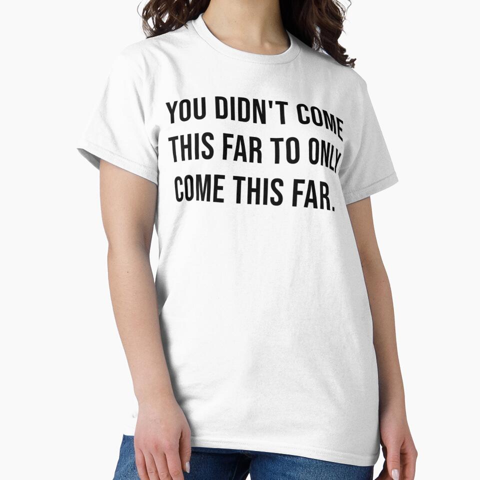 You didn't come this far to only come this far. by James Gunn