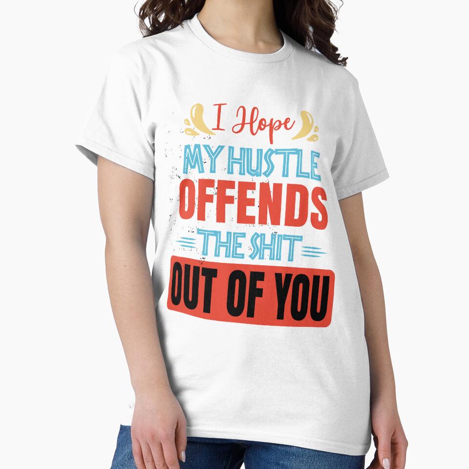 I hope my hustle offends the shit out of you by Emotionville