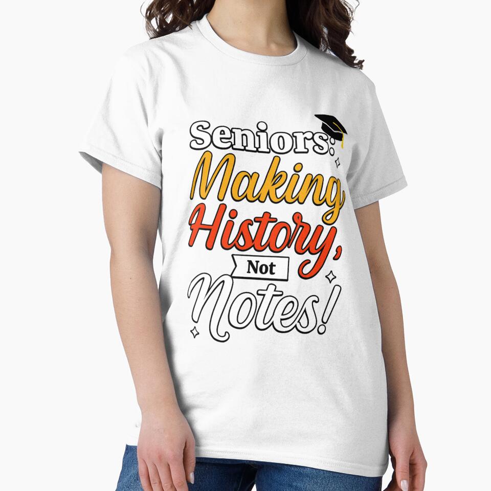 Seniors: Making History, Not Notes! | Graduation T-Shirt Design by Akseries