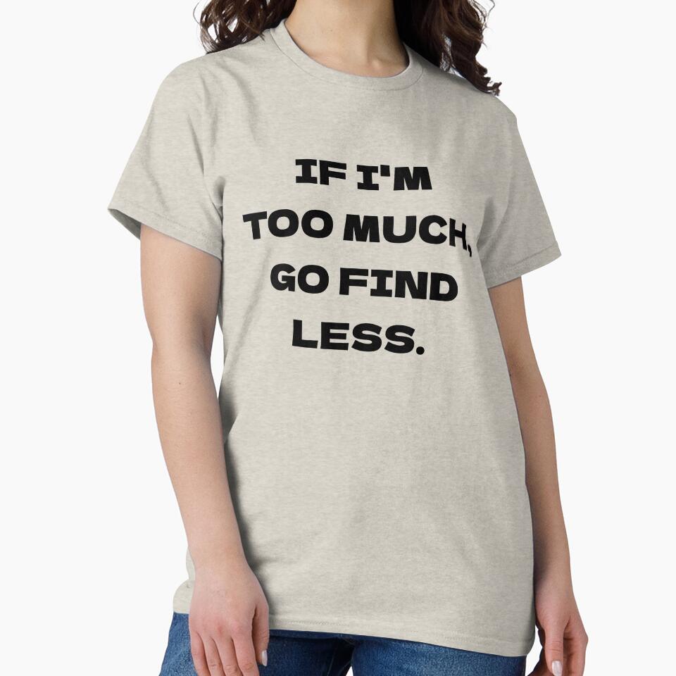 If I'm Too Much, Go Find Less by Odar