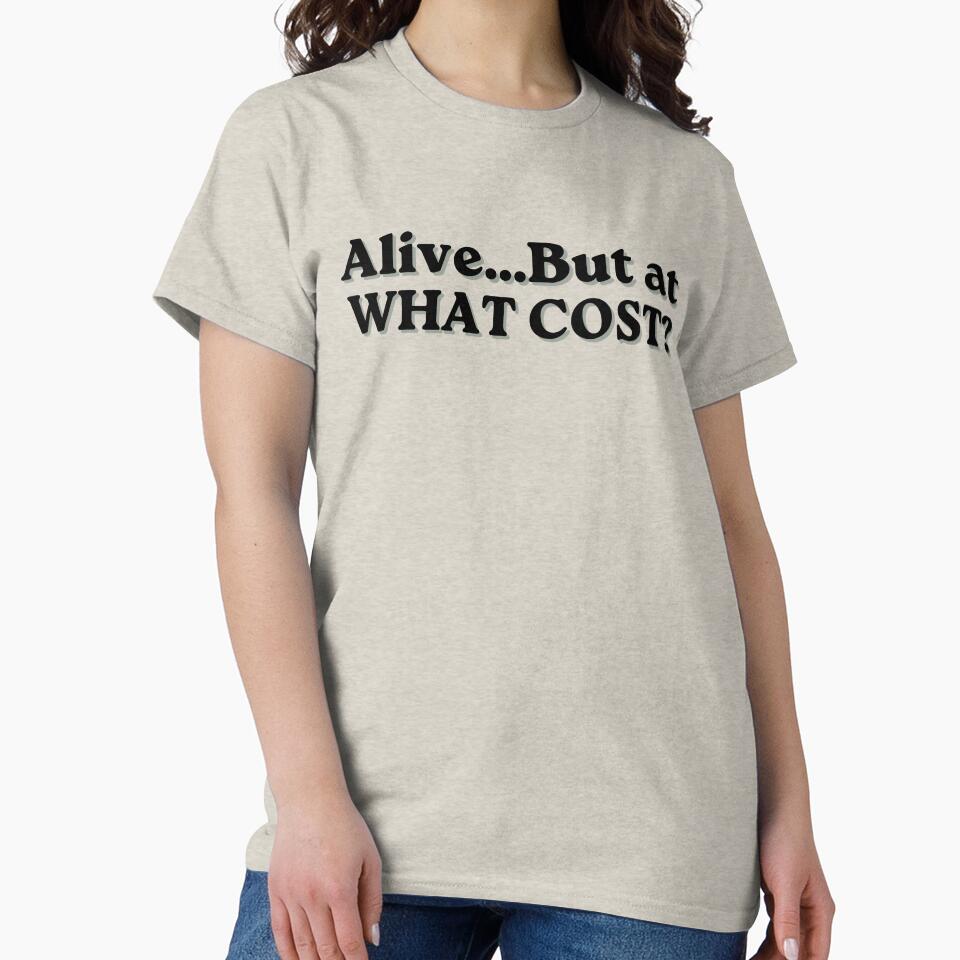 Alive But At What Cost Funny Quote by MessyButQualified